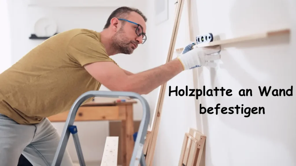 Holzplatte an Wand befestigen